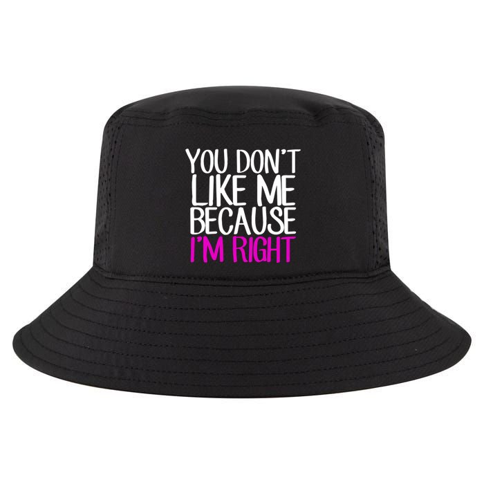 You Don't Like Me Because I'm Right Cool Comfort Performance Bucket Hat