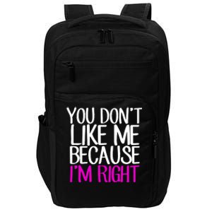 You Don't Like Me Because I'm Right Impact Tech Backpack