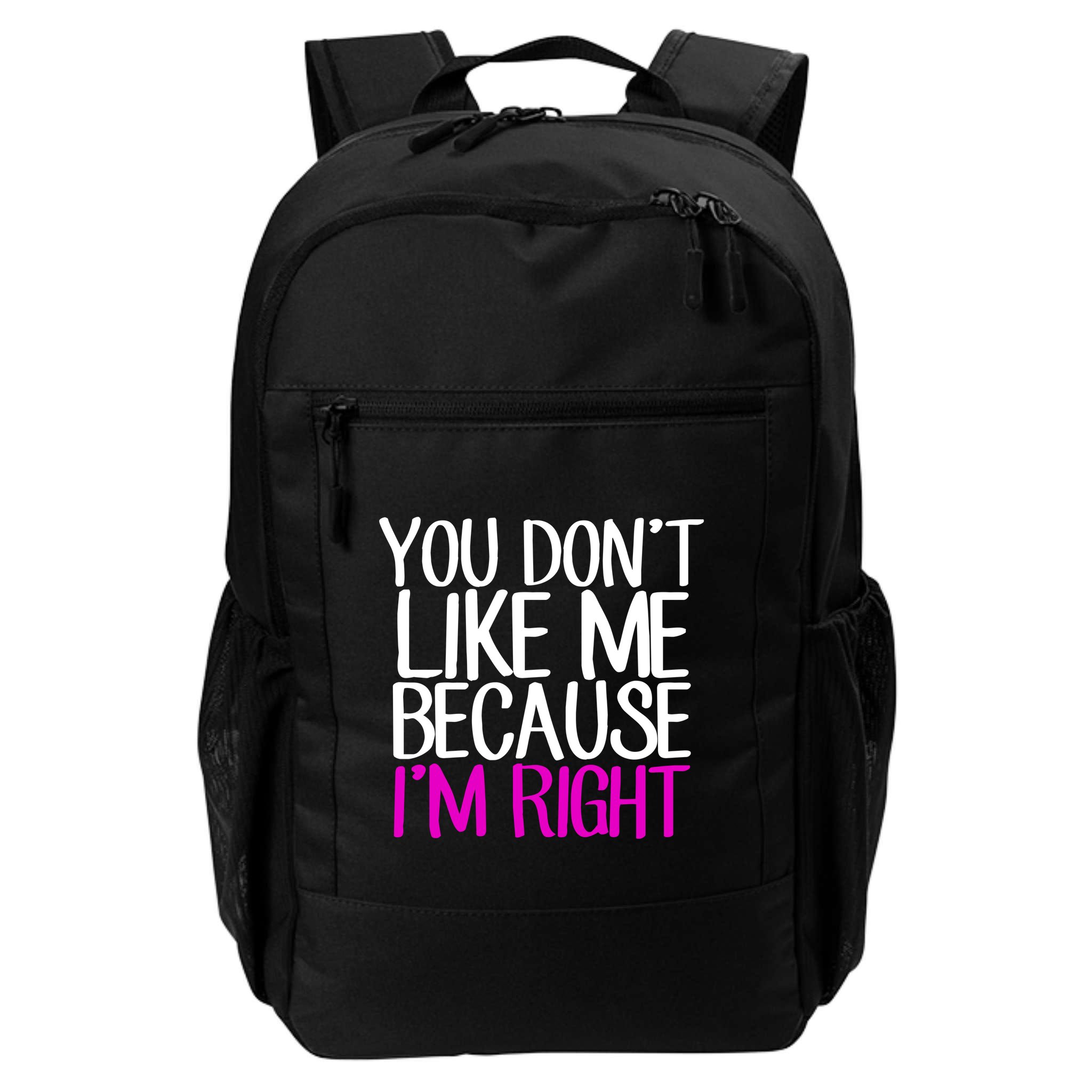 You Don't Like Me Because I'm Right Backpack