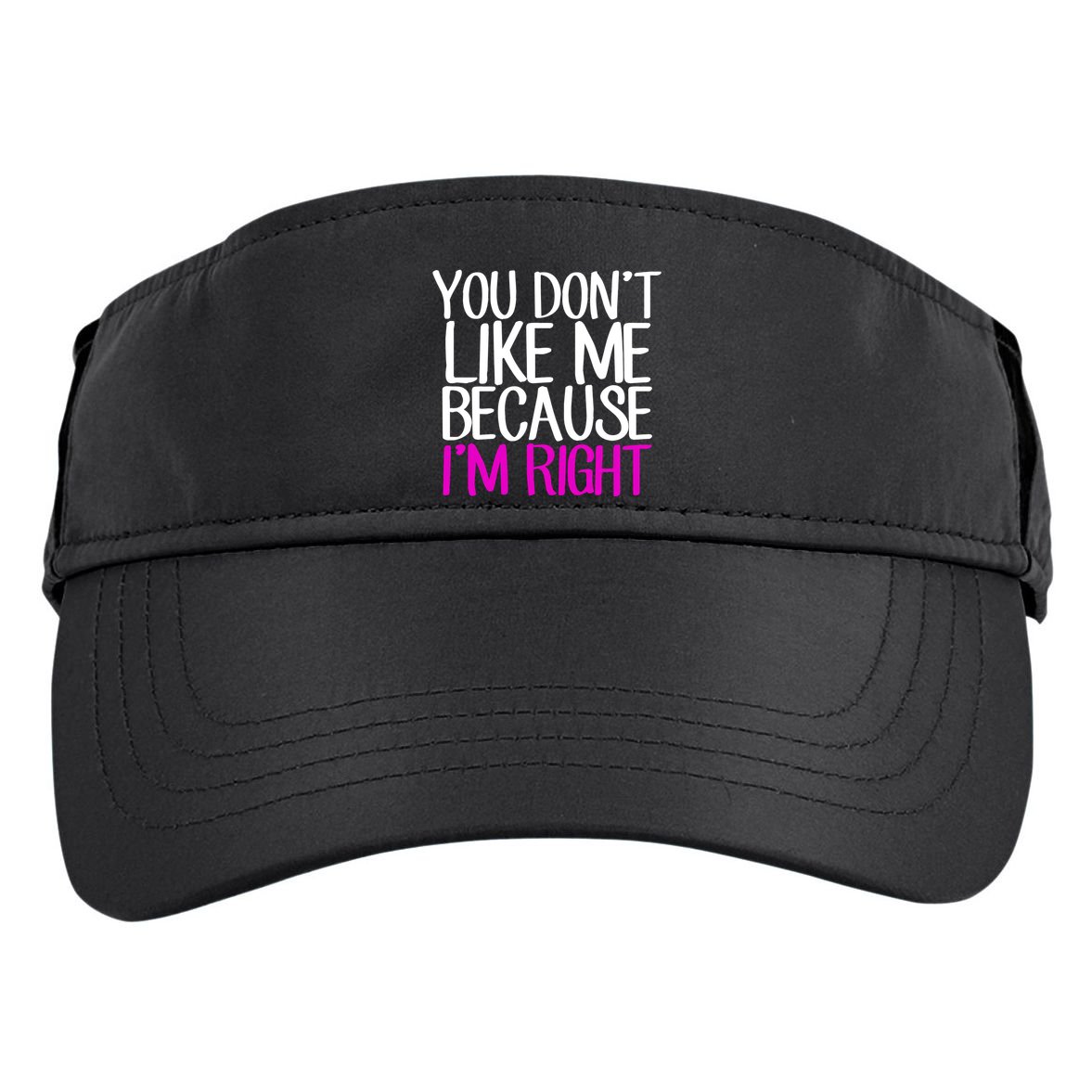 You Don't Like Me Because I'm Right Adult Drive Performance Visor