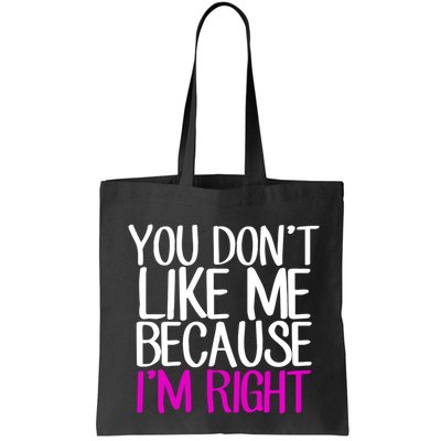 You Don't Like Me Because I'm Right Bag