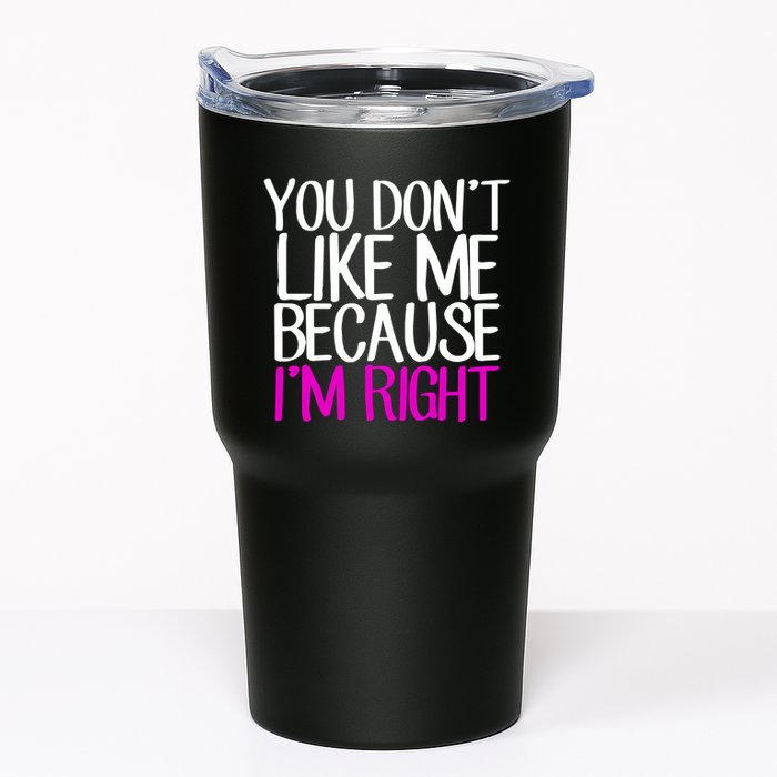 You Don't Like Me Because I'm Right Tumbler