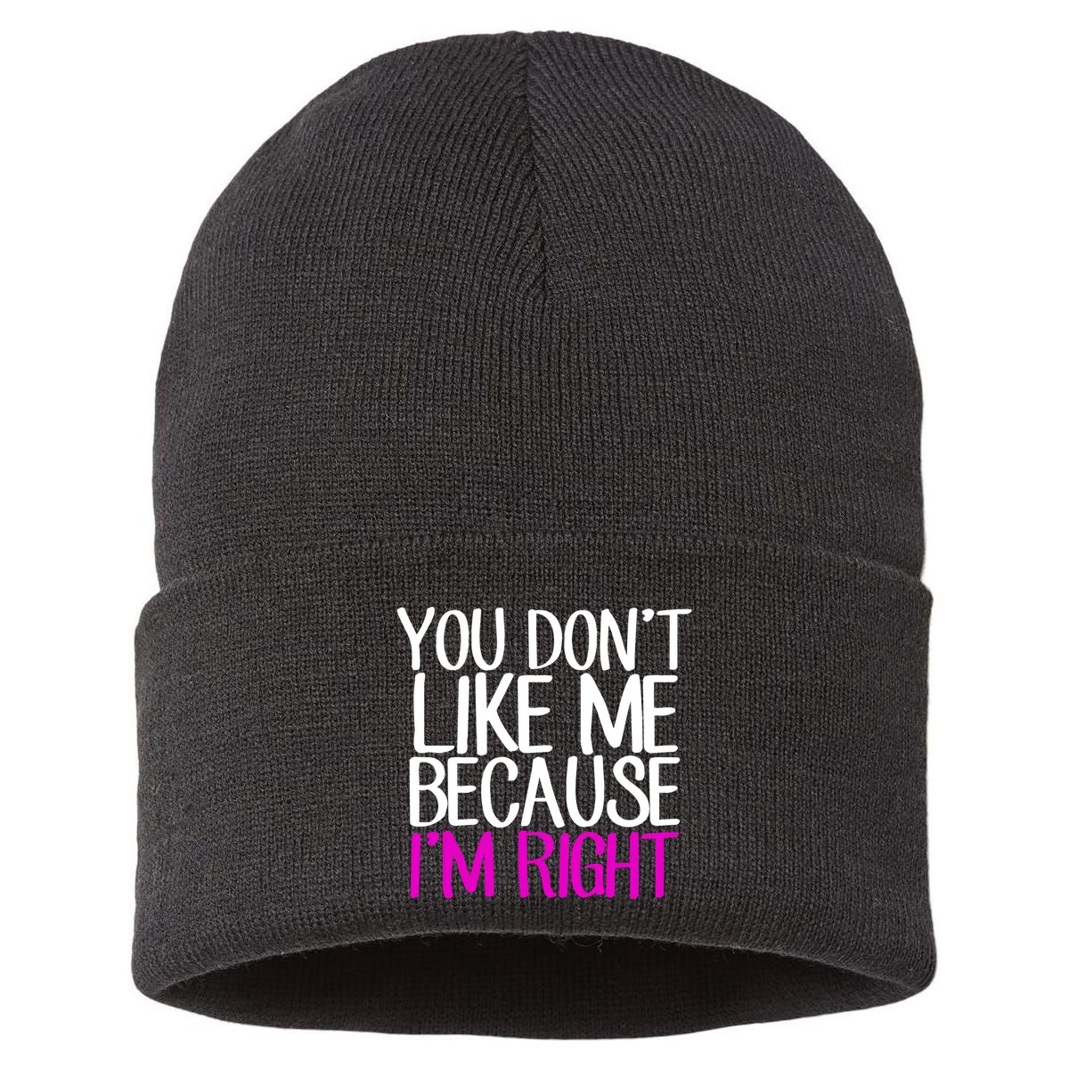 You Don't Like Me Because I'm Right Sustainable Knit Beanie