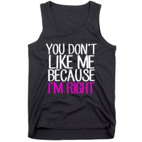 You Don't Like Me Because I'm Right Tank Top