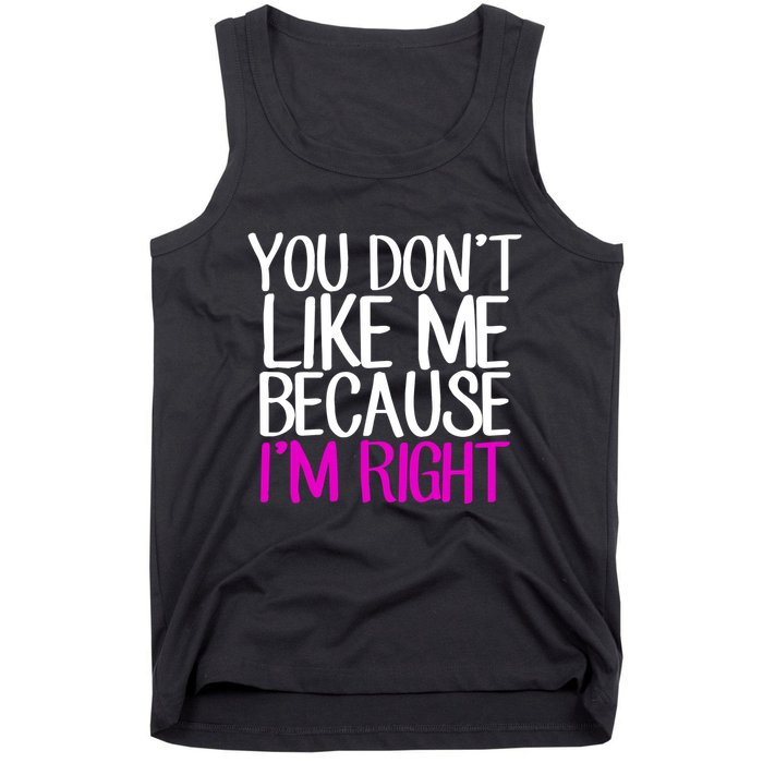 You Don't Like Me Because I'm Right Tank Top