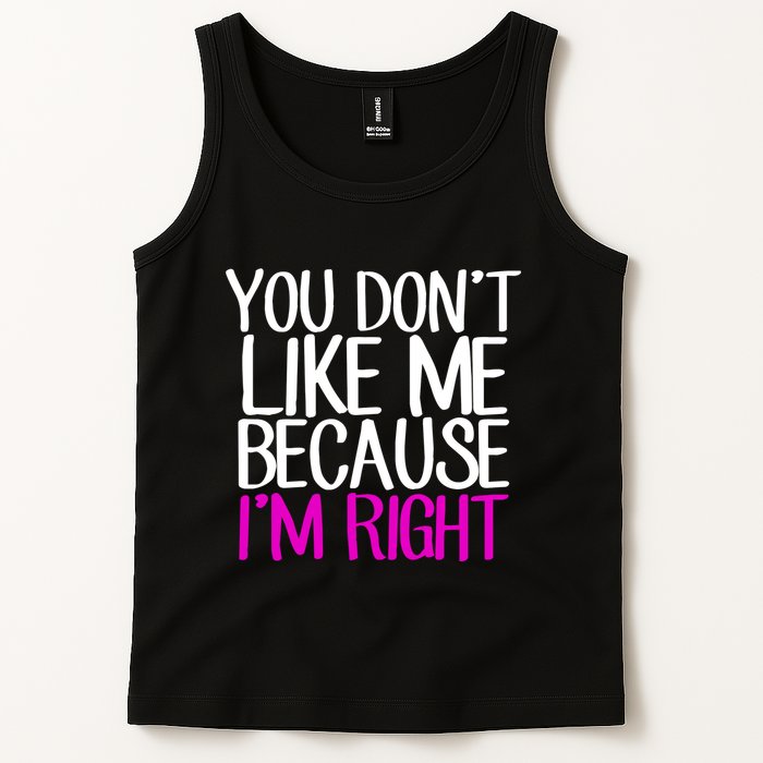 You Don't Like Me Because I'm Right Tank Top