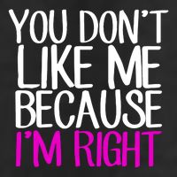You Don't Like Me Because I'm Right Golf Towel