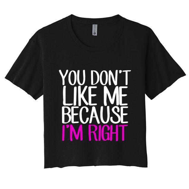 You Don't Like Me Because I'm Right Crop Top
