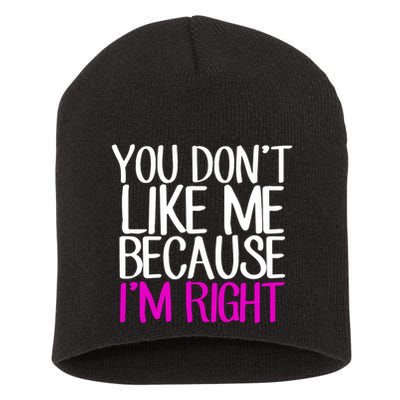 You Don't Like Me Because I'm Right Short Acrylic Beanie