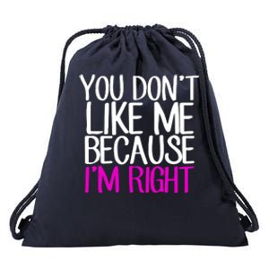 You Don't Like Me Because I'm Right Drawstring Bag