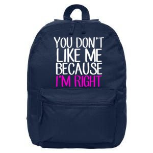 You Don't Like Me Because I'm Right 16 in Basic Backpack