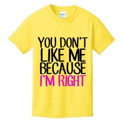 You Don't Like Me Because I'm Right Kids T-Shirt