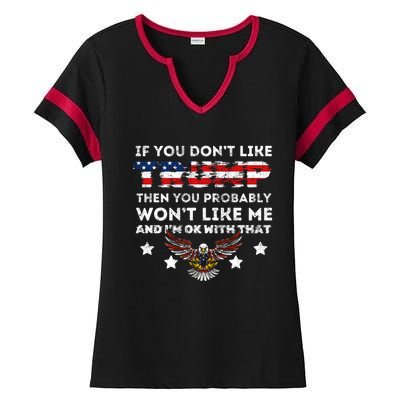 You DonT Like Trump 2024 Then You Probably WonT Like Great Gift Ladies Halftime Notch Neck Tee