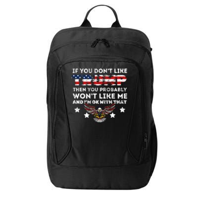 You DonT Like Trump 2024 Then You Probably WonT Like Great Gift City Backpack