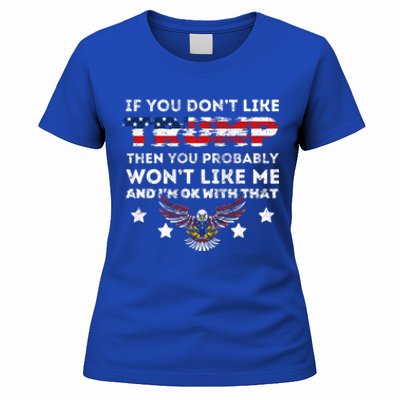 You DonT Like Trump 2024 Then You Probably WonT Like Great Gift Women's T-Shirt