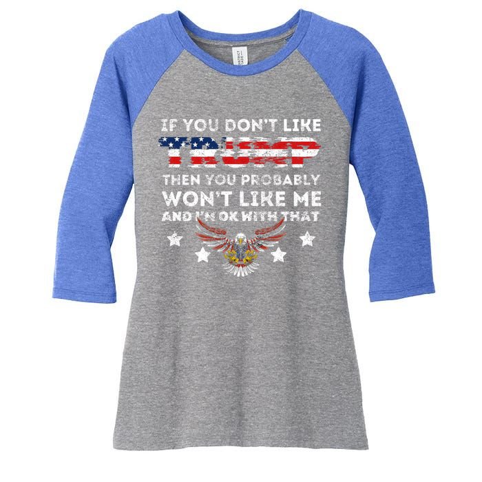 You DonT Like Trump 2024 Then You Probably WonT Like Great Gift Women's Tri-Blend 3/4-Sleeve Raglan Shirt