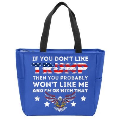 You DonT Like Trump 2024 Then You Probably WonT Like Great Gift Zip Tote Bag