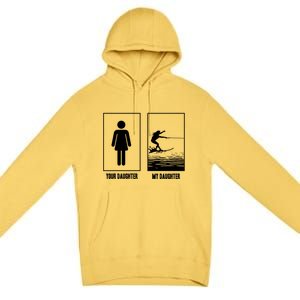 Your Daughter My Daughter Beachsports Water Skiing Athletes Gift Premium Pullover Hoodie