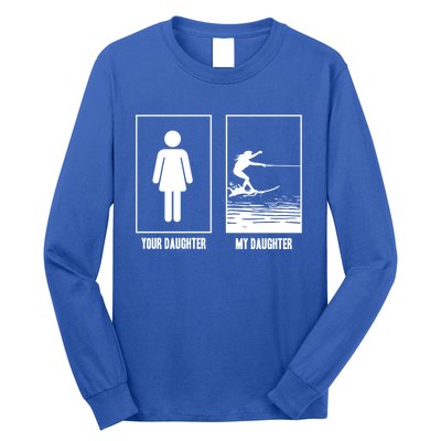 Your Daughter My Daughter Beachsports Water Skiing Athletes Gift Long Sleeve Shirt