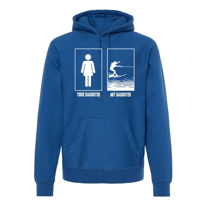 Your Daughter My Daughter Beachsports Water Skiing Athletes Gift Premium Hoodie