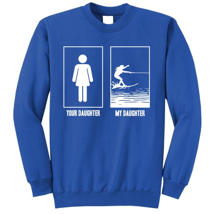 Your Daughter My Daughter Beachsports Water Skiing Athletes Gift Tall Sweatshirt