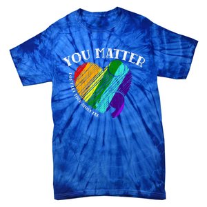 You Do Matter Happy Suicide Prevention Awareness Graphic Meaningful Gift Tie-Dye T-Shirt