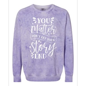 You Do Matter Happy Suicide Prevention Awareness Graphic Gift Colorblast Crewneck Sweatshirt