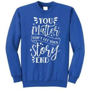 You Do Matter Happy Suicide Prevention Awareness Graphic Gift Sweatshirt