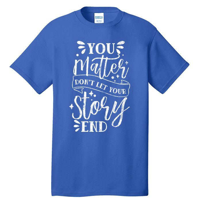 You Do Matter Happy Suicide Prevention Awareness Graphic Gift Tall T-Shirt