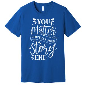 You Do Matter Happy Suicide Prevention Awareness Graphic Gift Premium T-Shirt