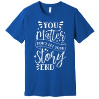 You Do Matter Happy Suicide Prevention Awareness Graphic Gift Premium T-Shirt