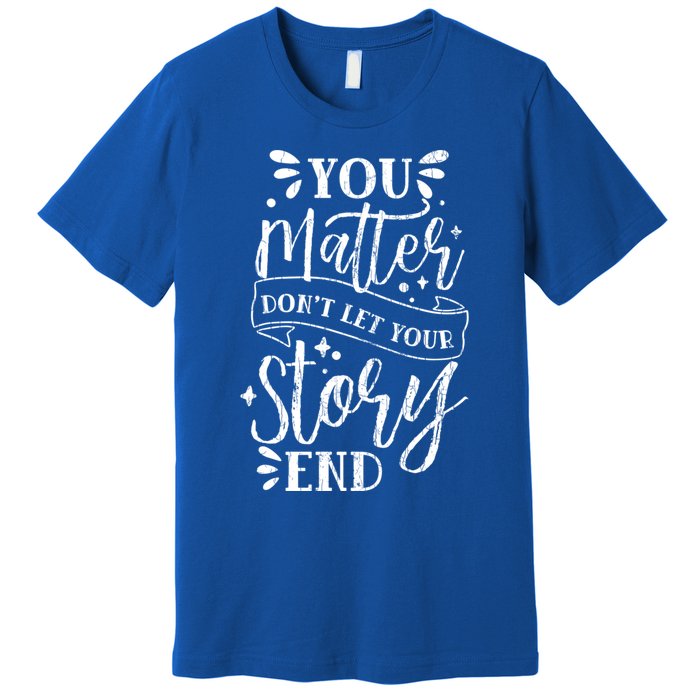 You Do Matter Happy Suicide Prevention Awareness Graphic Gift Premium T-Shirt