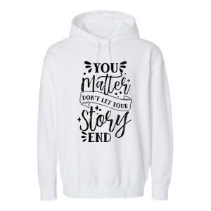 You Do Matter Happy Suicide Prevention Awareness Graphic Gift Garment-Dyed Fleece Hoodie