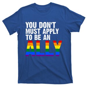 You Dont Must Apply To Be An Ally Lgbtq Gift T-Shirt