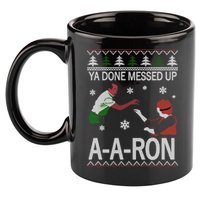 Ya Done Messed Up AARon Ugly Christmas 11oz C Handle Ceramic Mug