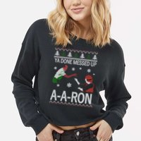 Ya Done Messed Up AARon Ugly Christmas Cropped Pullover Crew