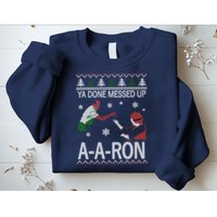 Ya Done Messed Up AARon Ugly Christmas Sweatshirt