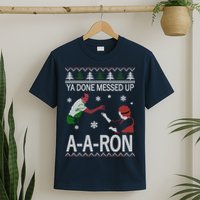 Ya Done Messed Up AARon Ugly Christmas T-Shirt