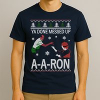 Ya Done Messed Up AARon Ugly Christmas T-Shirt
