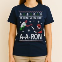 Ya Done Messed Up AARon Ugly Christmas T-Shirt