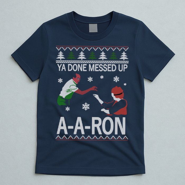 Ya Done Messed Up AARon Ugly Christmas T-Shirt
