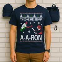 Ya Done Messed Up AARon Ugly Christmas T-Shirt
