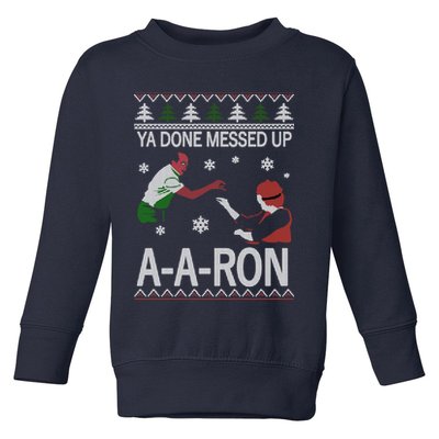Ya Done Messed Up AARon Ugly Christmas Toddler Sweatshirt