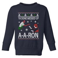 Ya Done Messed Up AARon Ugly Christmas Toddler Sweatshirt
