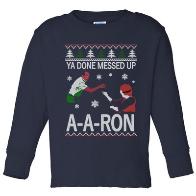 Ya Done Messed Up AARon Ugly Christmas Toddler Long Sleeve Shirt