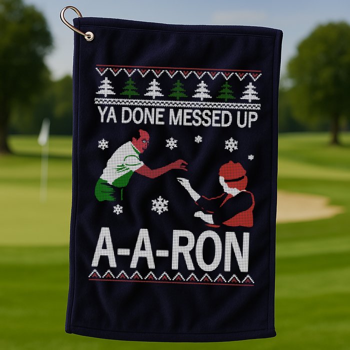 Ya Done Messed Up AARon Ugly Christmas Golf Towel