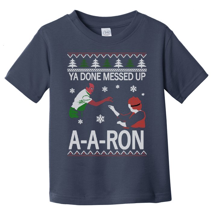 Ya Done Messed Up AARon Ugly Christmas Toddler T-Shirt