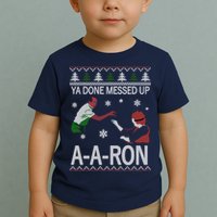 Ya Done Messed Up AARon Ugly Christmas Toddler T-Shirt