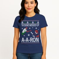 Ya Done Messed Up AARon Ugly Christmas Womens T-Shirt