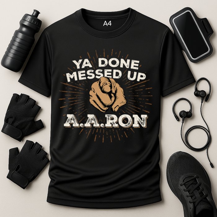 You Done Messed Up Aaron Funny School Performance Shirt